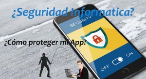 Lee más sobre el artículo La seguridad informática en apps móviles ¿Porqué es una prioridad? y como aplicarla en el Desarrollo de tu App